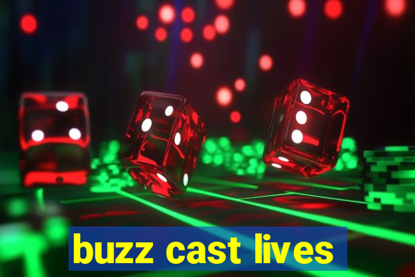 buzz cast lives